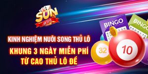 kinh nghiệm nuôi song thủ lô khung 3 ngày miễn phí