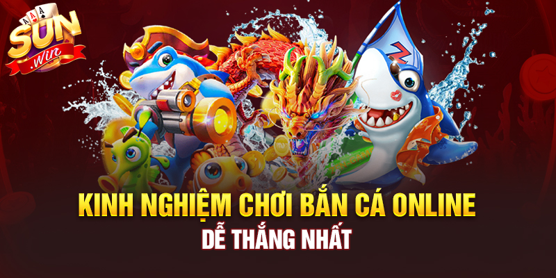 Kinh nghiệm chơi bắn cá đổi thưởng tại Sunwin