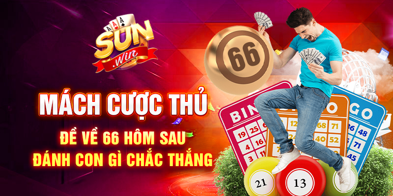 Mách cược thủ đề về 66 hôm sau đánh con gì chắc thắng