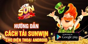 Hướng dẫn tải Sunwin APK cho máy Android