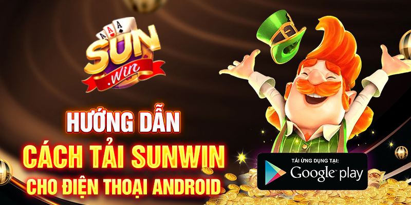 Hướng dẫn tải Sunwin APK cho máy Android