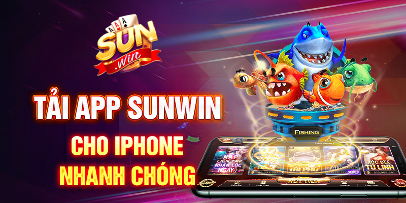 Tải ứng dụng Sunwin trên Iphone chơi cực nhanh