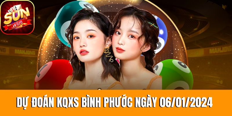 Dự đoán KQXS Bình Phước ngày 06/01/2024 chính xác nhất