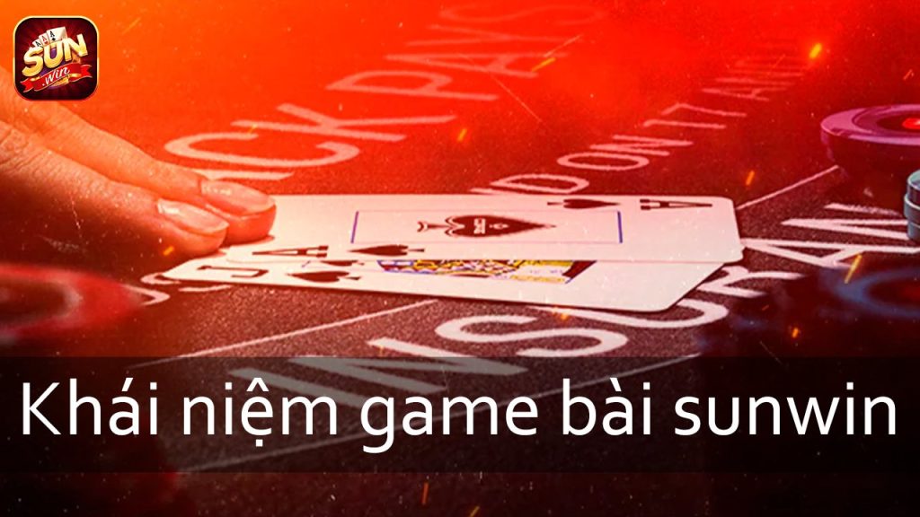 Khái niệm về game bài sunwin